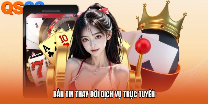 Bản tin thay đổi dịch vụ trực tuyến