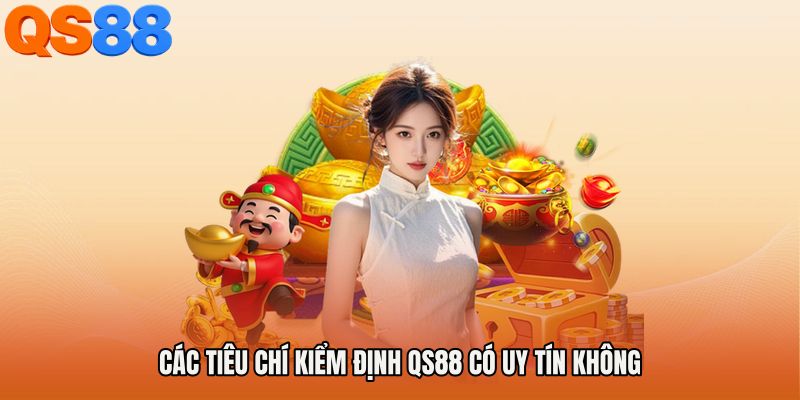 Các tiêu chí kiểm định QS88 có uy tín không