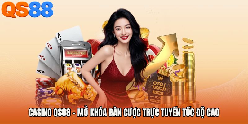Casino QS88 - Mở Khóa Bàn Cược Trực Tuyến Tốc Độ Cao