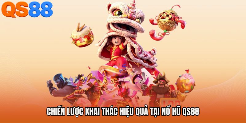 Chiến lược khai thác hiệu quả tại Nổ hũ QS88
