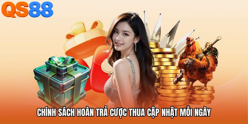 Chính sách Hoàn trả cược thua cập nhật mỗi ngày