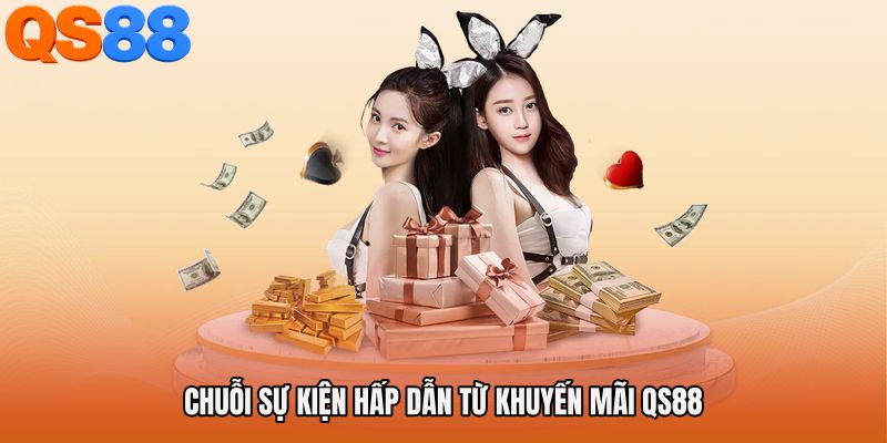 Chuỗi sự kiện hấp dẫn từ Khuyến mãi QS88