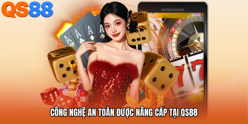 Công Nghệ An Toàn Được Nâng Cấp Tại QS88