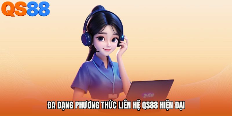 Đa dạng phương thức liên hệ QS88 hiện đại