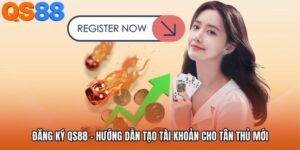 Đăng Ký QS88 - Hướng Dẫn Tạo Tài Khoản Cho Tân Thủ Mới
