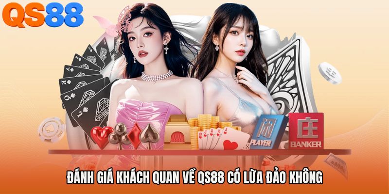 Đánh giá khách quan về QS88 có lừa đảo không