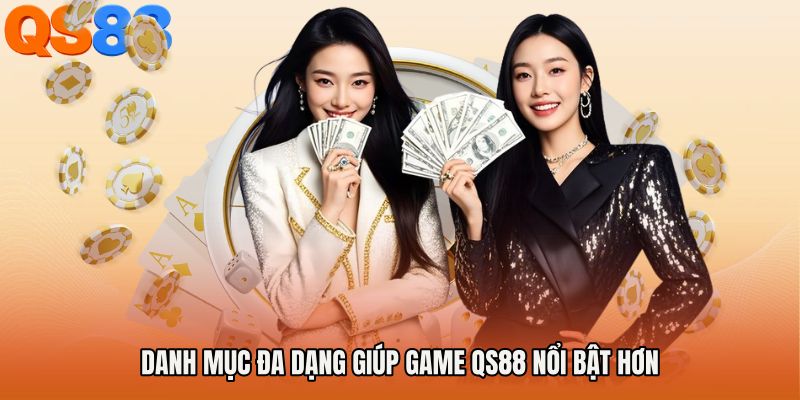 Danh mục đa dạng giúp Game QS88 nổi bật hơn