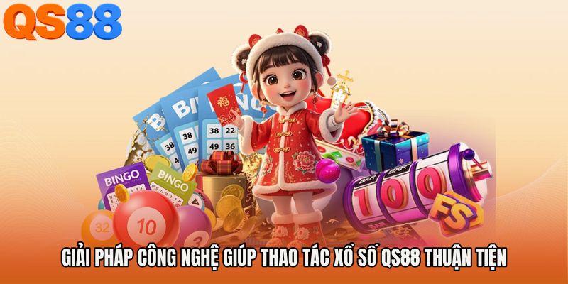 Giải pháp công nghệ giúp thao tác xổ số QS88 thuận tiện