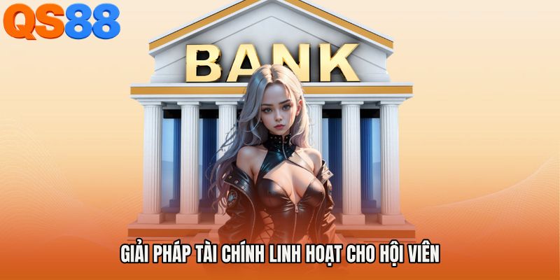 Giải pháp tài chính linh hoạt cho hội viên