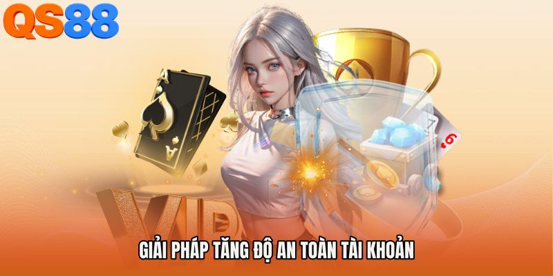 Giải pháp tăng độ an toàn tài khoản