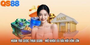 Hoàn Trả Cược Thua QS88 - Mở Khóa Ưu Đãi Hồi Vốn Lớn