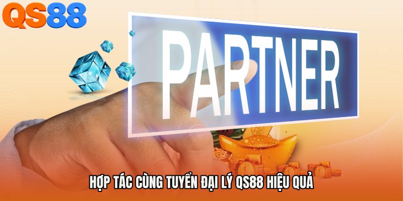 Hợp tác cùng Tuyển đại lý QS88 hiệu quả