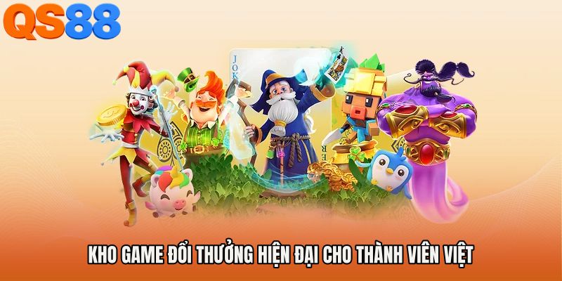 Kho game đổi thưởng hiện đại cho thành viên Việt