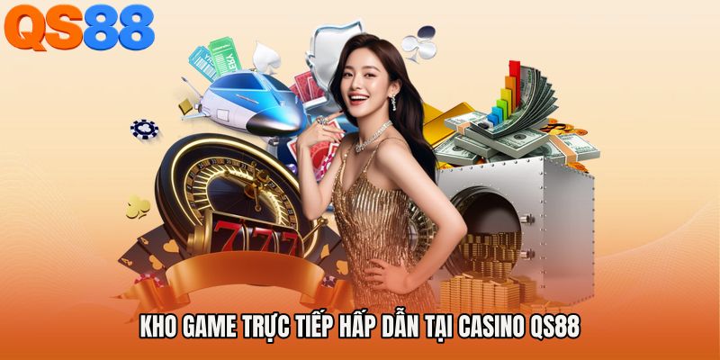 Kho game trực tiếp hấp dẫn tại Casino QS88