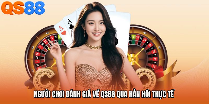 Người chơi đánh giá về QS88 qua phản hồi thực tế