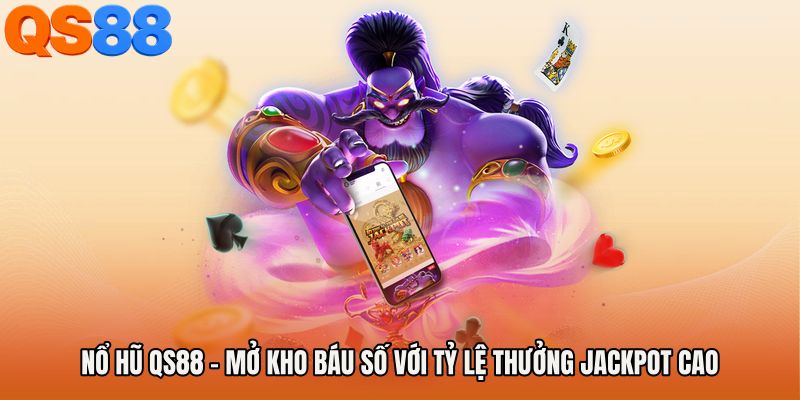 Nổ Hũ QS88 - Mở Kho Báu Số Với Tỷ Lệ Thưởng Jackpot Cao