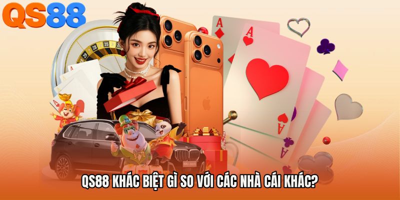 QS88 Khác Biệt Gì So Với Các Nhà Cái Khác?