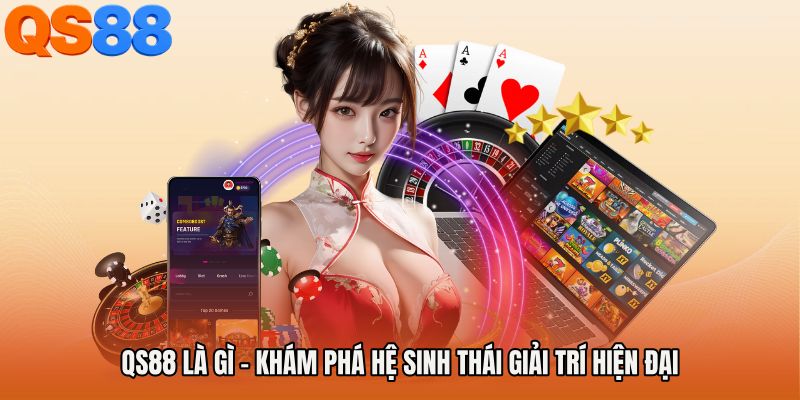 QS88 Là Gì - Khám Phá Hệ Sinh Thái Giải Trí Hiện Đại