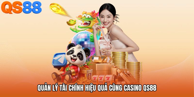 Quản lý tài chính hiệu quả cùng Casino QS88