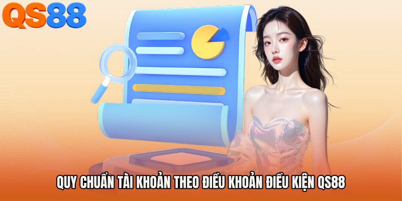 Quy chuẩn tài khoản theo Điều khoản điều kiện QS88