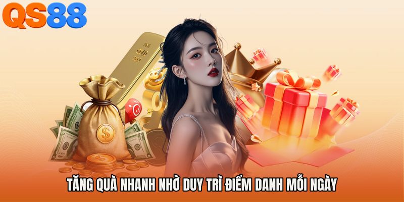 Tăng quà nhanh nhờ duy trì Điểm danh mỗi ngày