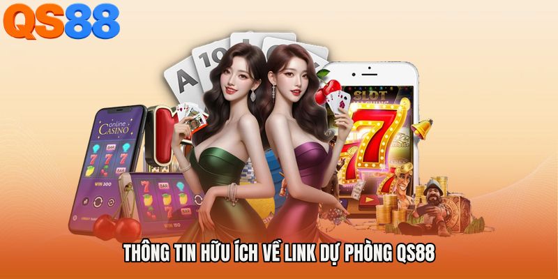 Thông tin hữu ích về Link dự phòng QS88