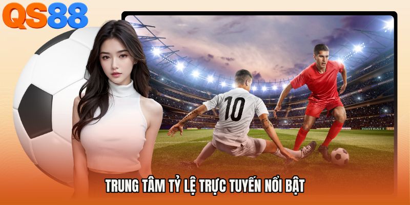 Trung tâm tỷ lệ trực tuyến nổi bật