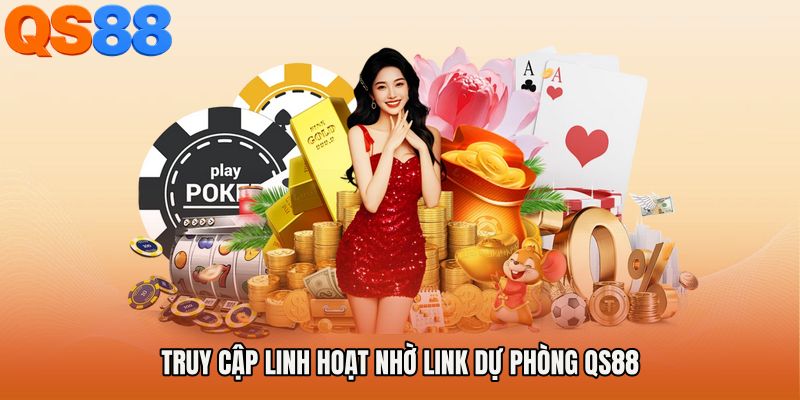 Truy cập linh hoạt nhờ Link dự phòng QS88