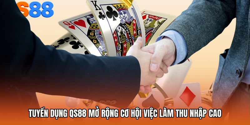 Tuyển Dụng QS88 Mở Rộng Cơ Hội Việc Làm Thu Nhập Cao