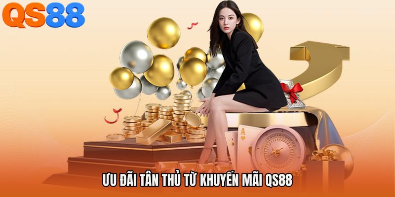 Ưu đãi tân thủ từ Khuyến mãi QS88