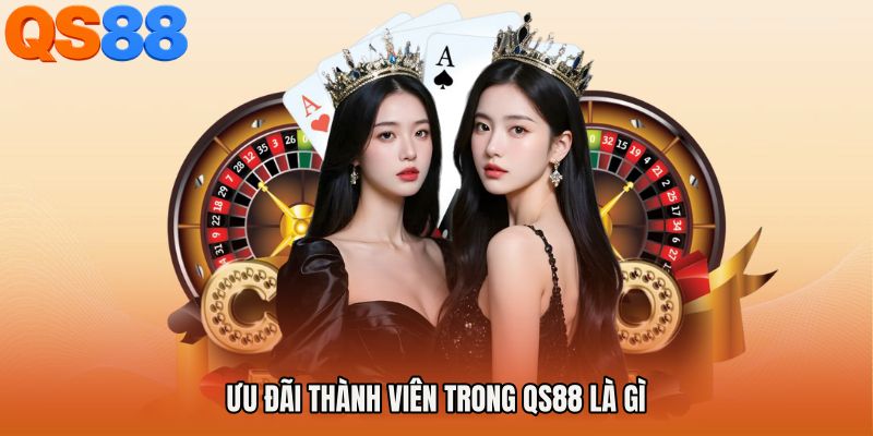 Ưu đãi thành viên trong QS88 là gì