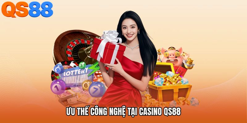 Ưu thế công nghệ tại Casino QS88