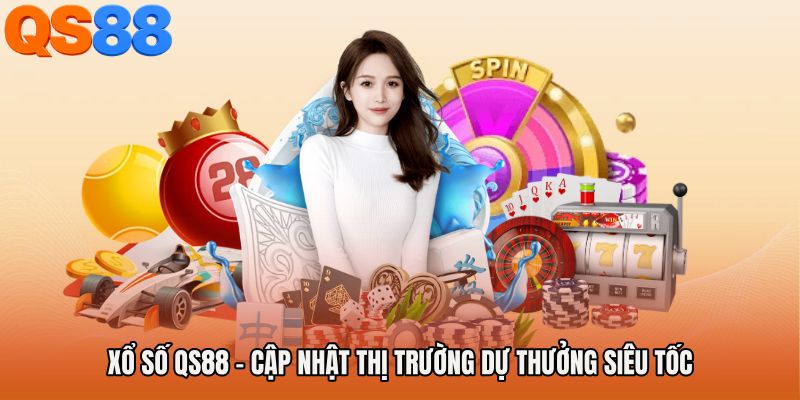 Xổ Số QS88 - Cập Nhật Thị Trường Dự Thưởng Siêu Tốc